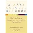 A Many Colored Kingdom: Multicultural Dynamics for Spiritual Formation