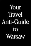 Your Travel Anti-Guide to Warsaw by 