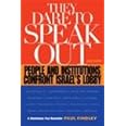 They Dare to Speak Out: People and Institutions Confront Israel's Lobby