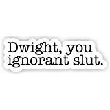 Dwight You Ignorant Slut - Inspirational Stickers - 2.5