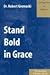 Stand Bold in Grace : An Exposition of Hebrews