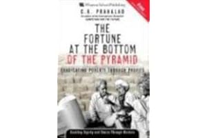 The Fortune at the Bottom of the Pyramid: Eradicating Poverty Through Profits