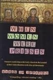 When Women Were Priests : Women's Leadership in the Early Church and the Scandal of Their Subordination in the Rise of Christianity, Torjesen, Karen J., 0060682973