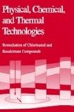 Physical, Chemical and Thermal Technologies : Remediation of Chlorinated and Recalcitrant Compounds, Wickramanayake, Godage B. and Hinchee, Robert E., 1574770608