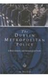 The Dublin Metropolitan Police : A Short History and Genealogical Guide, Herlihy, Jim, 1851824634