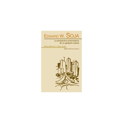 EDWARD W. SOJA: La perspectiva postmoderna de un geógrafo radical (ESPACIOS CRÍTICOS)