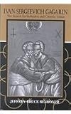 Ivan Sergeevich Gagarin : The Search for Orthodox and Catholic Union, Beshoner, Jeffrey Bruce, 0268031665