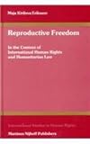 Reproductive Freedom : In the Context of International Human Rights and Humanitarian Law, Eriksson, Maja Kirilova, 9041112499