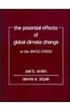 The Potential Effects of Global Climate Change on the United States, Smith, Joel B. and Tirpak, Dennis A., 1560320710