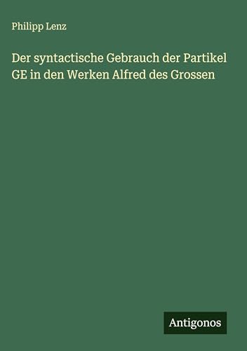 Der syntactische Gebrauch der Partikel GE in den Werken Alfred des Grossen