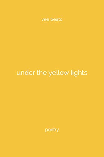 under the yellow lights: poetry by vee beato