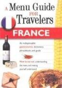Download FRANCE - A MENU GUIDE FOR TRAVELERS : An indispensable gastronomic dictionary, phrasebook, and guide.