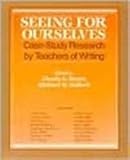 Seeing for Ourselves : Case-Study Research by Teachers of Writing, Bissex, Glenda L., 0435084364