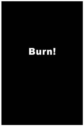 Burn!