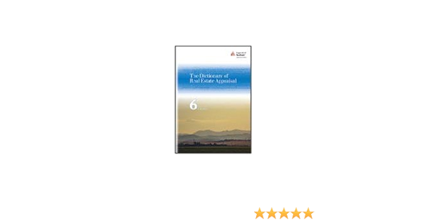 The Dictionary Of Real Estate Appraisal 6th Edition The Appraisal Institute 9781935328629 Amazon Com Books
