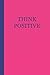 Sketchbook: Think Positive (Pink and Blue) 6x9 - BLANK JOURNAL WITH NO LINES - Journal notebook with by Premise Content