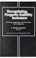 Deregulating Property-Liability Insurance: Restoring Competition and Increasing Market Efficiency (AEI-Brookings Joint Center for Regulatory Studies) Deregulating Property-Liability Insurance: Restoring Competition and Increasing Market Efficiency (AEI-Brookings Joint Center for Regulatory Studies)
