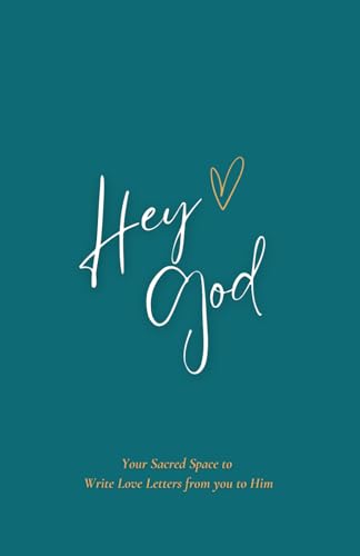Hey God: Your Sacred Space to Write Love Letters from you to Him (Teal)