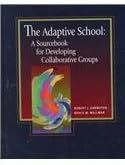 The Adaptive School: A Sourcebook for Developing Collaborative Groups