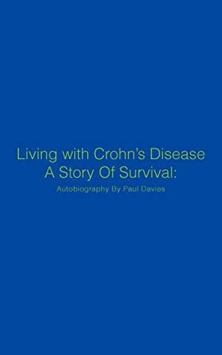 Living with Crohn's Disease A Story Of Survival: Autobiography By Paul Davies
