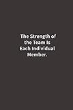 The Strength of the Team is each Individual Member.: Lined notebook