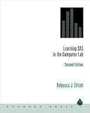 Learning SAS in the Computer Lab, Elliott, Rebecca J., 0534359256