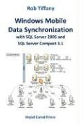 Windows Mobile Data Synchronization with SQL Server 2005 and SQL Server Compact 3.1 by Rob Tiffany