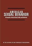 American Sexual Behavior : Demographics of Sexual Activity, Fertility, and Childbearing, New Strategist Editors, 1933588098