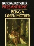Front cover for the book Being a Green Mother by Piers Anthony