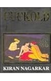 Front cover for the book Cuckold by Kiran Nagarkar