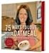 75 Ways to Love Your Oatmeal and Other Treats, Tips & Tricks by 