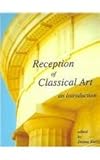 Reception of Classical Art : An Introduction Studies in Classical Archaeology III, , 1903767075