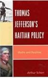 Thomas Jefferson's Haitian Policy : Myths and Realities, Scherr, Arthur, 0739124498