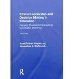 Ethical Leadership and Decision Making in Education : Applying Theoretical Perspectives to Complex Dilemmas, Shapiro, Joan Poliner and Stefkovich, Jacqueline A., 0415874602