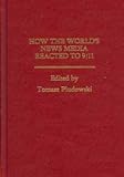 How the World's News Media Reacted To 9/11 : Essays from Around the Globe, Pludowski, Tomasz, 0922993734