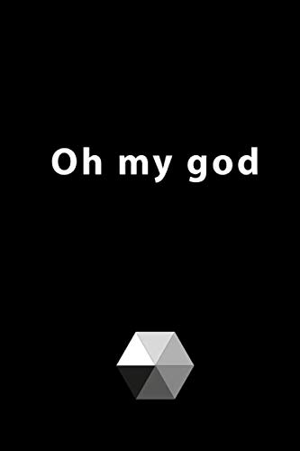 Oh my god: 120 Page, 6"x9" Lined Notebook, Journal, Diary, Funniest Titles Ever, Elegant Black Cover