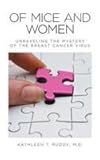 Of Mice and Women: Unraveling the Mystery of the Breast Cancer Virus by 