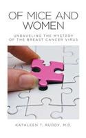 Of Mice and Women: Unraveling the Mystery of the Breast Cancer Virus by Kathleen T Ruddy