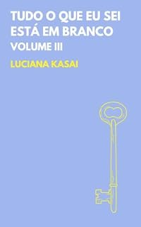 Livro Tudo o que eu sei está em branco : Volume III