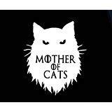 Mother of Cats Funny Game of Thrones Decal Vinyl Sticker|Cars Trucks Vans Walls Laptop| White |5.5 x 4.75 in|CCI1512