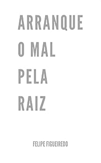 Livro Arranque o mal pela raiz