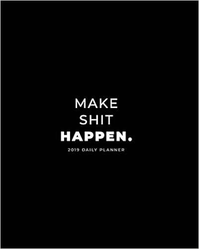 2019 Daily Planner; Make Shit Happen.: Large Monthly Planner and Personal Organizer (Large Daily, Weekly and Monthly Calendar Planner) 2019 Daily Planner; Make Shit Happen.: Large Monthly Planner and Personal Organizer (Large Daily, Weekly and Monthly Calendar Planner)