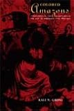 Colored Amazons : Crime, Violence, and Black Women in the City of Brotherly Love, 1880-1910, Gross, Kali N., 0822337614