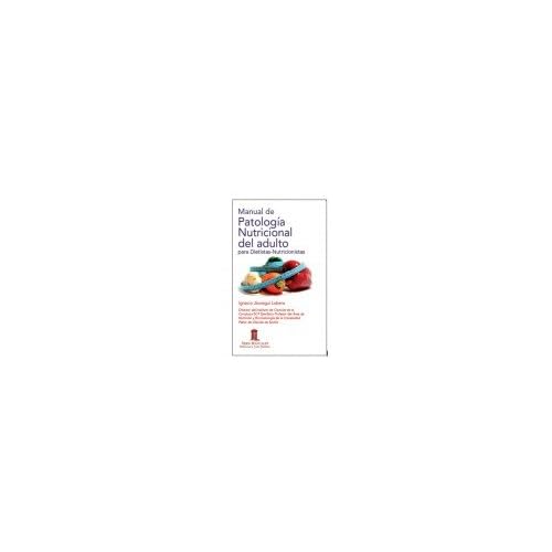 Manual de Patología Nutricional del Adulto para dietistas y nutricionistas Manual de Patología Nutricional del Adulto para dietistas y nutricionistas