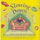 Slowing Down in a Speeded Up World