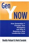 Gen Y Now: How Generation Y Changes Your Workplace and Why It Requires a New Leadership Style