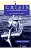 Crisis in the World's Fisheries : People, Problems, and Policies, McGoodwin, James R., 0804723710