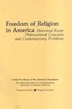 Freedom of Religion in America : Historical Roots, Philosophical Concepts, Contemporary Problems, , 0878559256