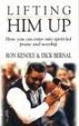 Lifting Him up: How You Can Enter into Spirit-LED Praise and Worship by