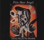 Johnny Hoy & The Bluefish - Film Noir Angel - Zortam Music